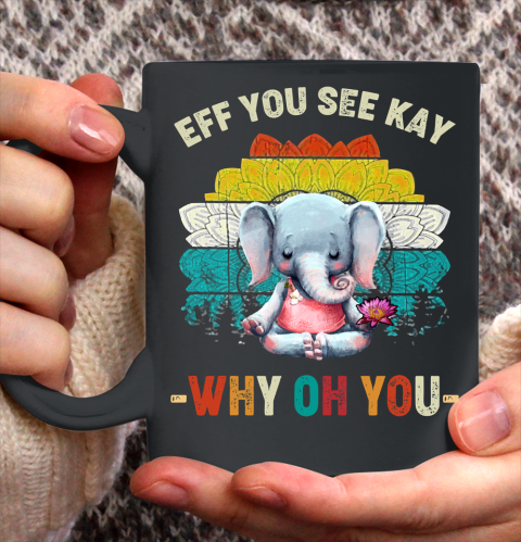 Eff You See Kay Shirt Why Oh You Elephant Meditate Vintage Ceramic Mug 11oz