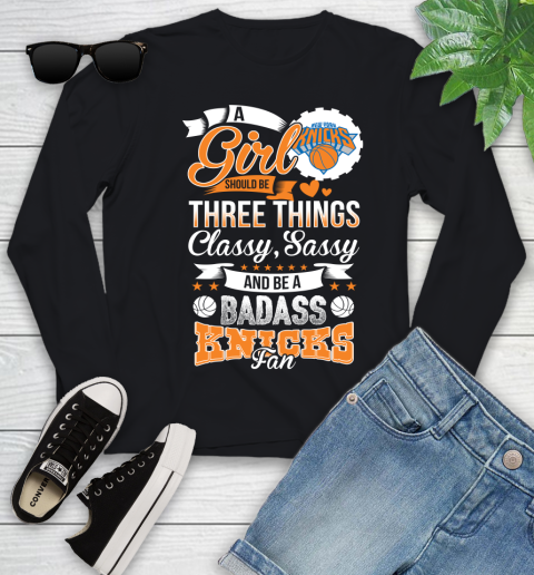 New York Knicks NBA A Girl Should Be Three Things Classy Sassy And A Be Badass Fan Youth Long Sleeve