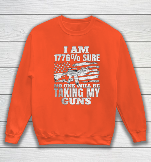 US Flag I m 1776 Sure No One Will Be Taking My Guns Sweatshirt 3