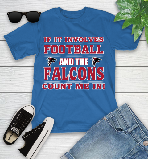 NFL If It Involves Football And The Atlanta Falcons Count Me In Sports Youth T-Shirt 9