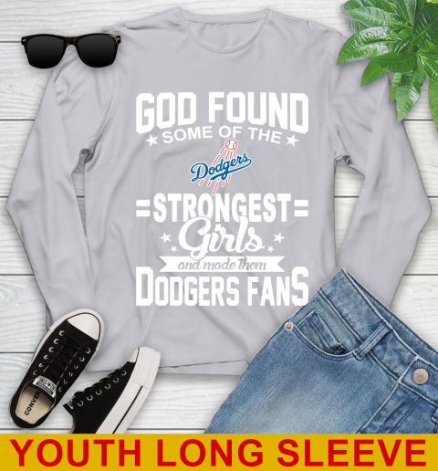 Los Angeles Dodgers MLB Baseball God Found Some Of The Strongest Girls Adoring Fans Youth Long Sleeve 5
