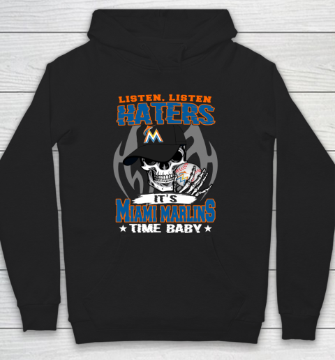 Listen Haters It is MARLINS Time Baby MLB Hoodie
