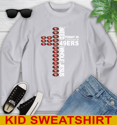 NFL All I Need Today Is A Little Bit Of San Francisco 49ers Cross Shirt Youth Sweatshirt 3