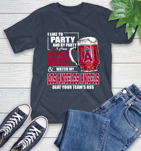 MLB I Like To Party And By Party I Mean Drink Beer And Watch My Los Angeles Angels Beat Your Team's Ass Baseball T-Shirt 3