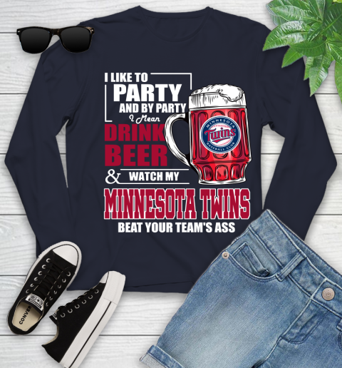 MLB I Like To Party And By Party I Mean Drink Beer And Watch My Minnesota Twins Beat Your Team's Ass Baseball Youth Long Sleeve 2