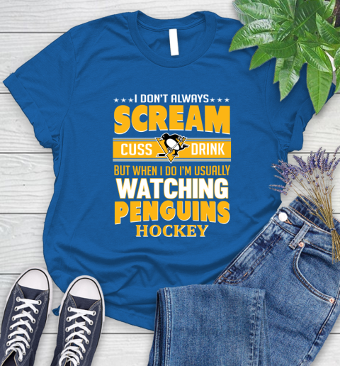 Pittsburgh Penguins NHL Hockey I Scream Cuss Drink When I'm Watching My Team Women's T-Shirt 12