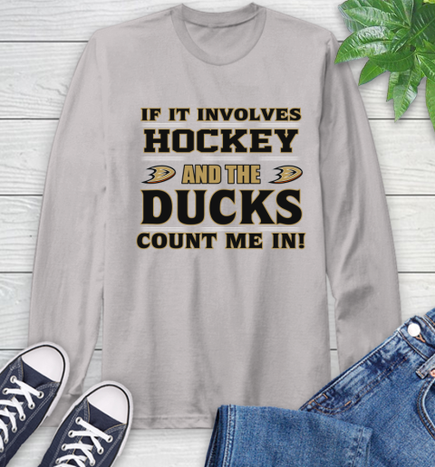 NHL If It Involves Hockey And The Anaheim Ducks Count Me In Sports Long Sleeve T-Shirt 12