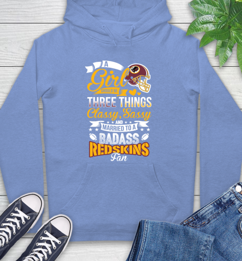 Washington Redskins NFL Football A Girl Should Be Three Things Classy Sassy And A Be Badass Fan Hoodie 11