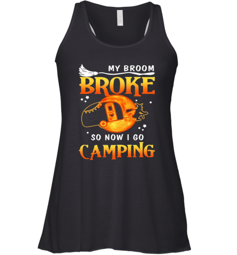 Witch My Broom Broke So Now I Go Camping Racerback Tank