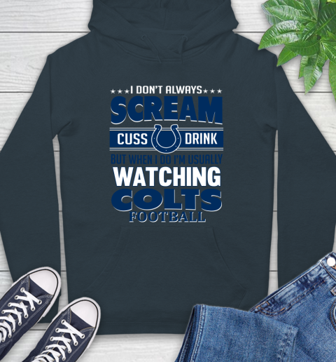 Indianapolis Colts NFL Football I Scream Cuss Drink When I'm Watching My Team Hoodie 7