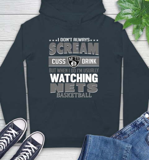 Brooklyn Nets NBA Basketball I Scream Cuss Drink When I'm Watching My Team Hoodie 7