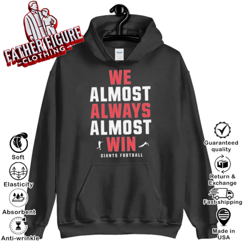 New York Giants We Almost Always Almost Win Hoodie