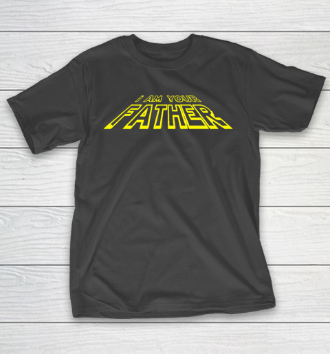 Father's Day Funny Gift Ideas Apparel  I am your father T Shirt T-Shirt