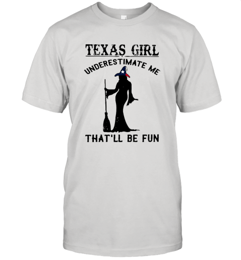 Texas Girl Witch Underestimate Me That'll Be Fun Unisex Jersey Tee