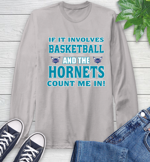 NBA If It Involves Basketball And Charlotte Hornets Count Me In Sports Long Sleeve T-Shirt 12