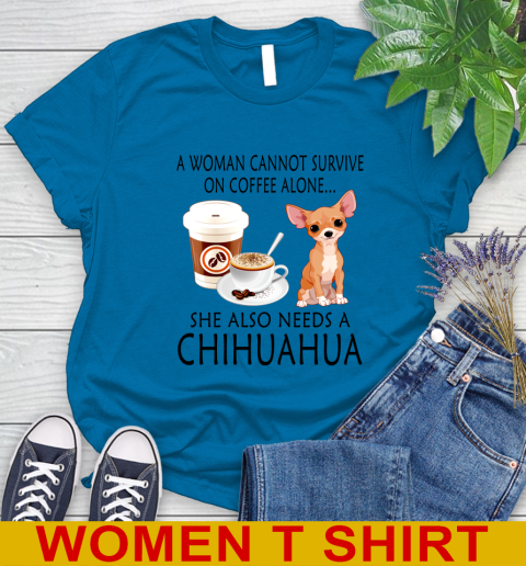 Women cannot survive on coffee alone she also need a cHIHUAHUA tshirt 77