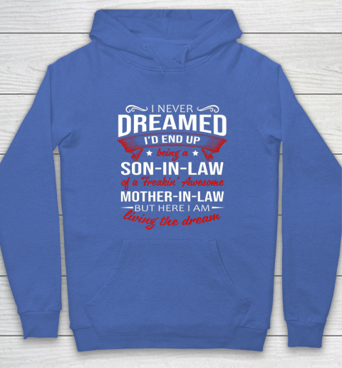 I Never Dreamed I d End Up Being A Son In Law Awesome Gifts Hoodie 6