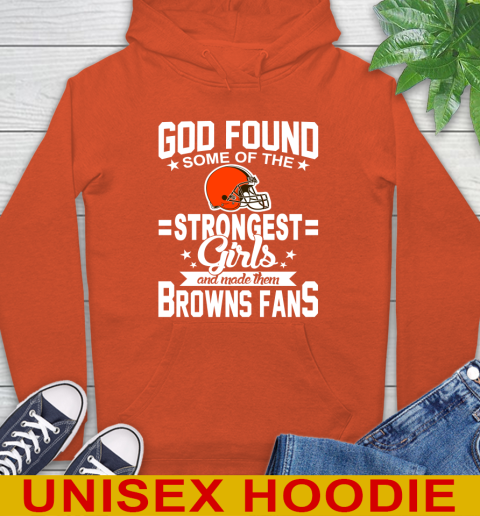Cleveland Browns NFL Football God Found Some Of The Strongest Girls Adoring Fans Hoodie 4