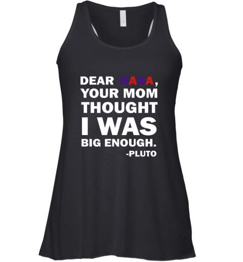 Dear Nasa, Your Mom Thought I Was Big Enough Pluto Racerback Tank