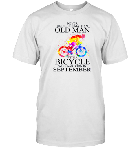 Never Underestimate An Old Man With A Bicycle Who Was Born In September T-Shirt