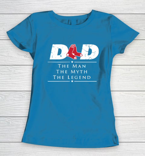 Boston Red Sox MLB Baseball Dad The Man The Myth The Legend Women's T-Shirt 6