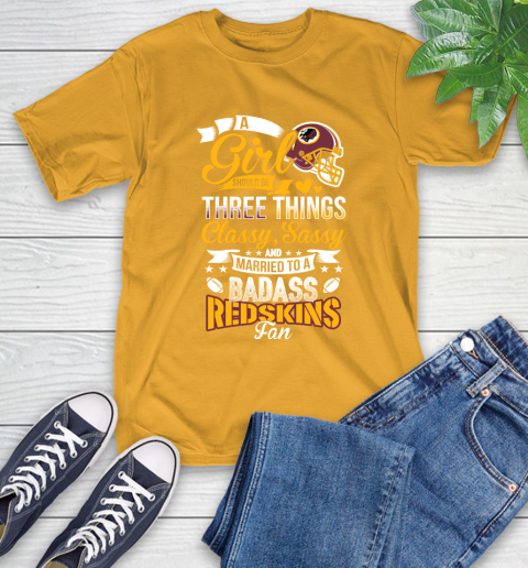 Washington Redskins NFL Football A Girl Should Be Three Things Classy Sassy And A Be Badass Fan T-Shirt 2