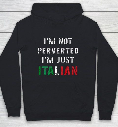 Im Not Perverted Im Just Italian TShirt Youth Hoodie