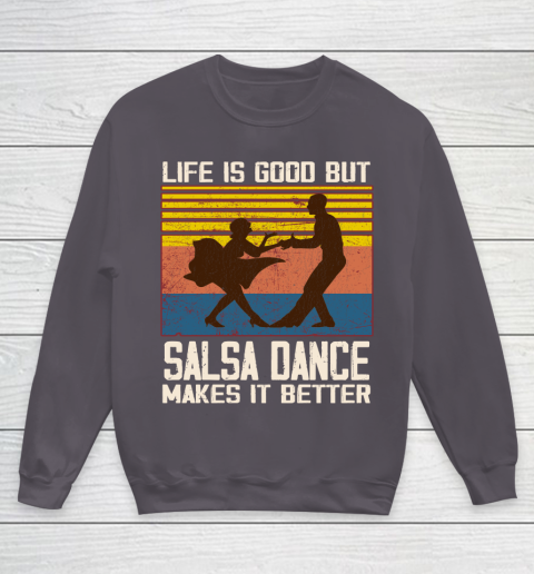 Life is good but Salsa dance makes it better Youth Sweatshirt 5