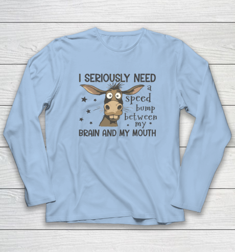 I Seriously Need A Speed Bump Between My Brain And My Mouth Long Sleeve T-Shirt 5