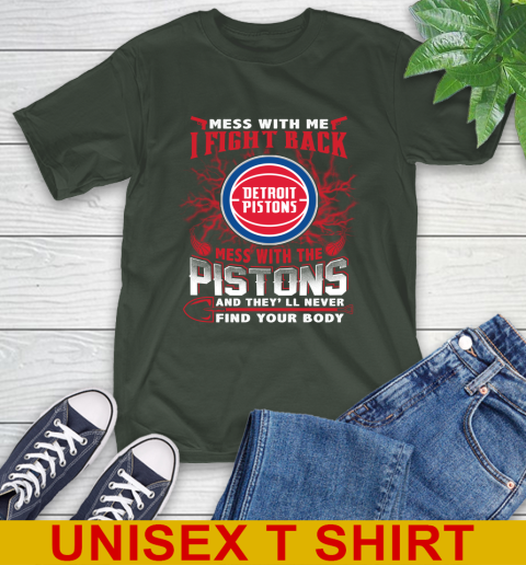 NBA Basketball Detroit Pistons Mess With Me I Fight Back Mess With My Team And They'll Never Find Your Body Shirt T-Shirt 6
