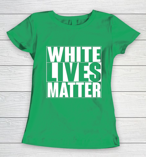 White Lives Matter Tshirt Women's T-Shirt 5