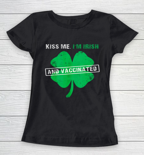 Kiss Me I m Irish And Vaccinated St Patrick s Day 2021 Women's T-Shirt