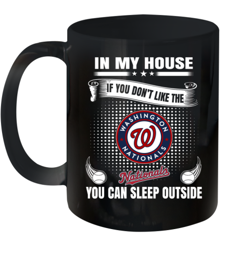 Washington Nationals MLB Baseball In My House If You Don't Like The  Nationals You Can Sleep Outside Shirt Ceramic Mug 11oz