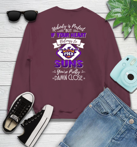NBA Basketball Phoenix Suns Nobody Is Perfect But If Your Heart Belongs To Suns You're Pretty Damn Close Shirt Youth Sweatshirt 3