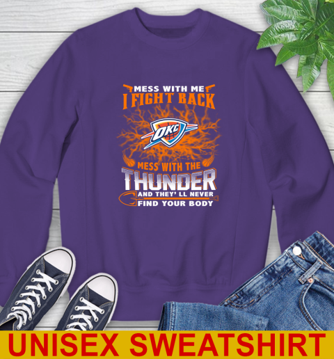 NBA Basketball Oklahoma City Thunder Mess With Me I Fight Back Mess With My Team And They'll Never Find Your Body Shirt Sweatshirt 4
