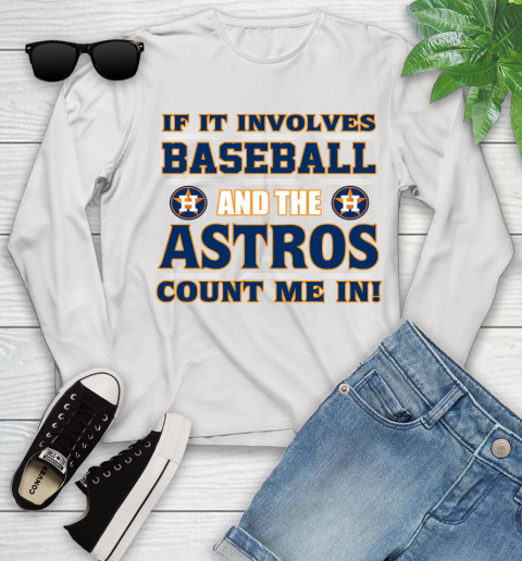MLB If It Involves Baseball And The Houston Astros Count Me In Sports Youth Long Sleeve