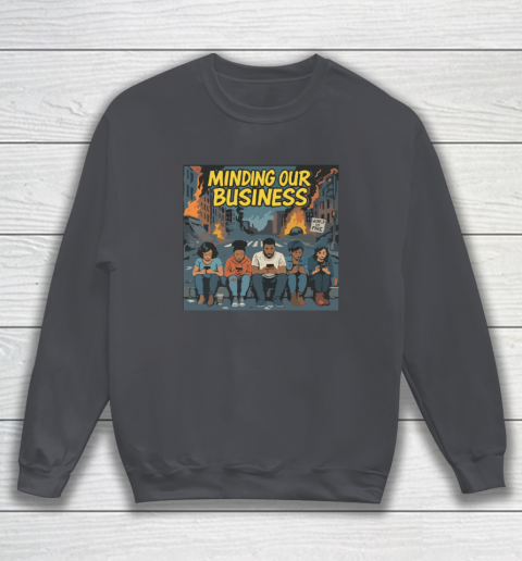 Minding Our Business Apocalypse Satire Sweatshirt 3