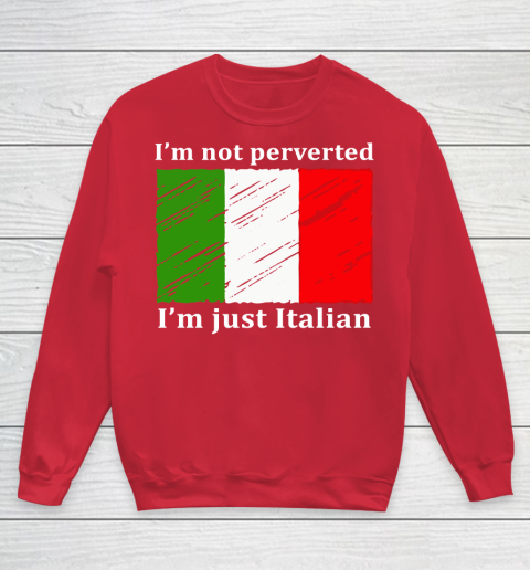 I'm Not Perverted I'm Just Italian Youth Sweatshirt 7