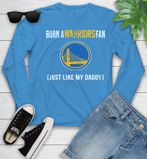 NBA Golden State Warriors Loyal Fan Just Like My Daddy Basketball Shirt Youth Long Sleeve 7