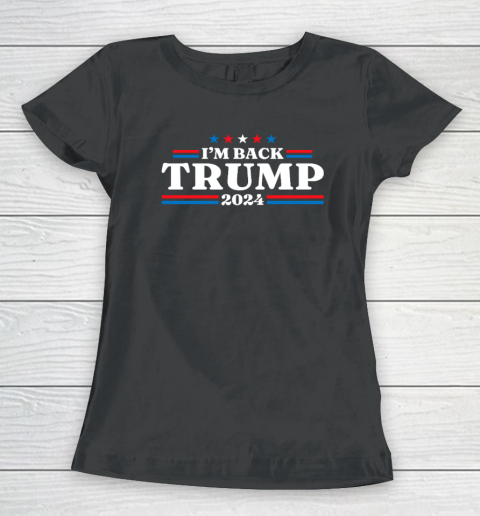 Trump 2024 I'm Back Trump 2024 Return Women's T-Shirt