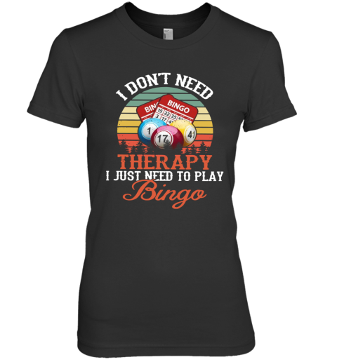 I Don'T Need Therapy I Just Need To Play Bingo Vintage Premium Women's T-Shirt
