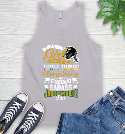 Jacksonville Jaguars NFL Football A Girl Should Be Three Things Classy Sassy And A Be Badass Fan Tank Top 3
