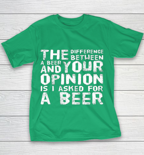 The difference between a beer and your opinion funny beer Youth T-Shirt 3