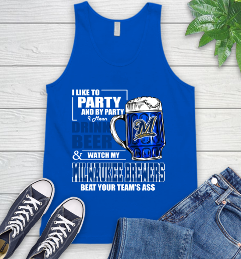 MLB I Like To Party And By Party I Mean Drink Beer And Watch My Milwaukee Brewers Beat Your Team's Ass Baseball Tank Top 4