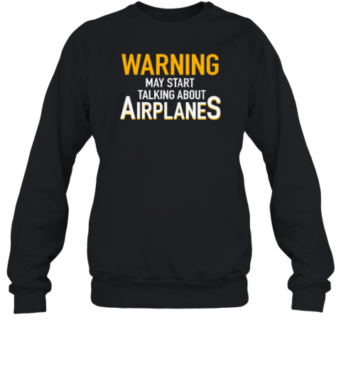 Warning May Start Talking About Airplanes Pilot Sweatshirt