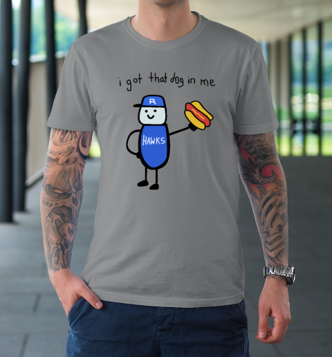 I Got That Dog In Me Funny T-Shirt 3