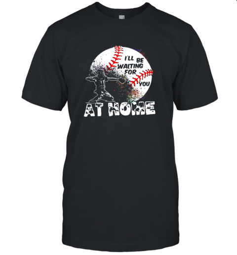 I'll Be Waiting For You At Home Softball or Baseball Unisex Jersey Tee