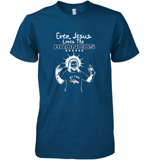 Jesus Loves The Denver Broncos NFL uo95 jesus loves the denver broncos nfl premium guys tee 5 front cool blue