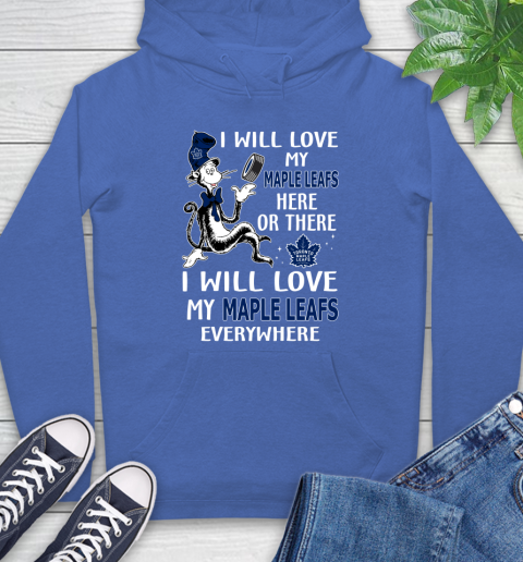 NHL Hockey Toronto Maple Leafs I Will Love My Maple Leafs Everywhere Dr Seuss Shirt Hoodie 10