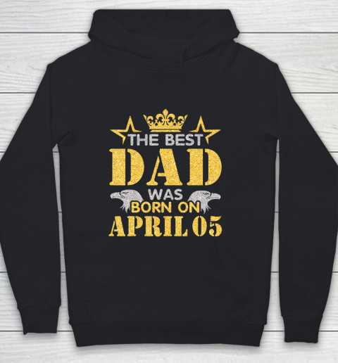 Father gift shirt The Best Dad Was Born On April 05 Happy Birthday My Daddy T Shirt Youth Hoodie